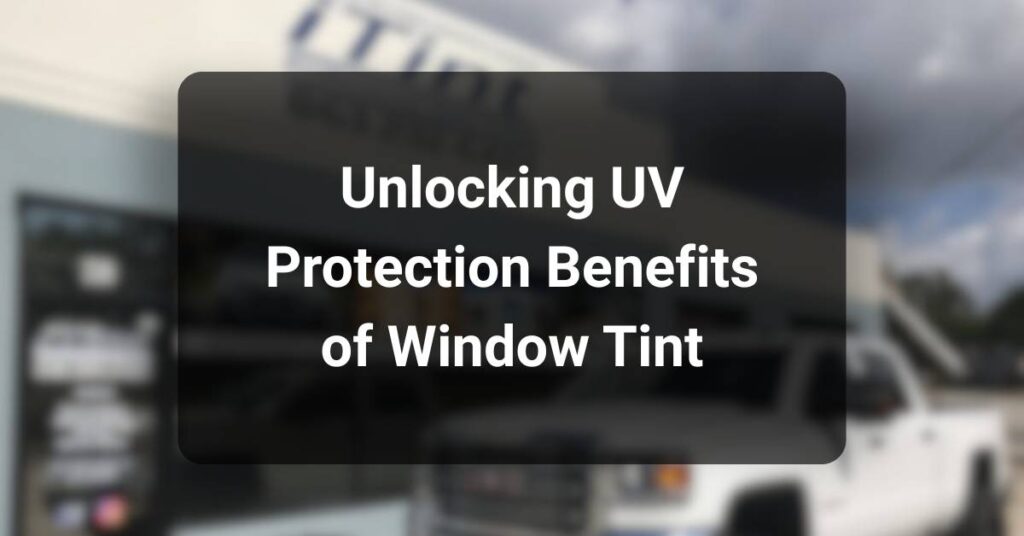 Unlocking UV Protection Benefits of Window Tint - iTint